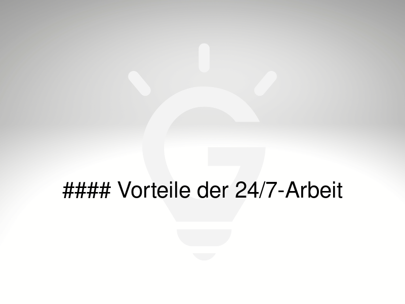 24/7-Arbeit