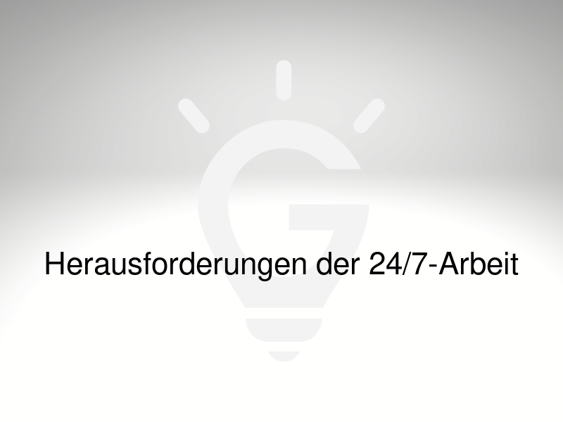 24/7-Arbeit
